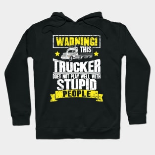 Warning this trucker doest not play well with stupid people truck driver Hoodie